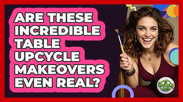 Are These Incredible Table Upcycle Makeovers Even Real? - The Upcycle Lab