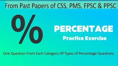 Percentage Questions | General Ability Series | CSS, PMS, FPSC, SPSC & PPSC Exams