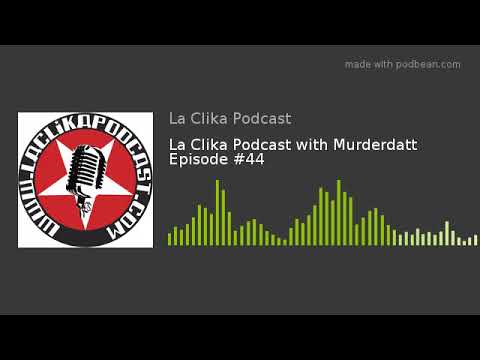 La Clika Podcast with Murderdatt Episode #44