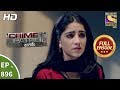 Crime Patrol Satark - Ep 896 - Full Episode - 17th February, 2018