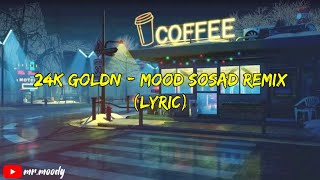 24KGOLDN - MOOD SOSAD REMIX (LYRIC)