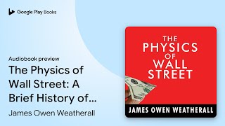 The Physics of Wall Street: A Brief History of… by James Owen