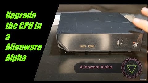 How to upgrade the CPU in a Alienware Alpha