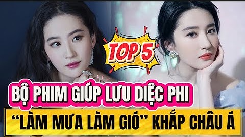 TOP 5 BỘ PHIM GIÚP LƯU DIỆC PHI “LÀM MƯA LÀM GIÓ” KHẮP CHÂU Á