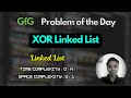XOR Linked List | GFG Problem of the Day | Linked List