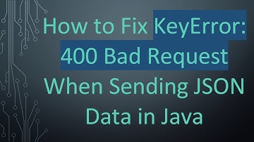 How to Fix KeyError: 400 Bad Request When Sending JSON Data in Java
