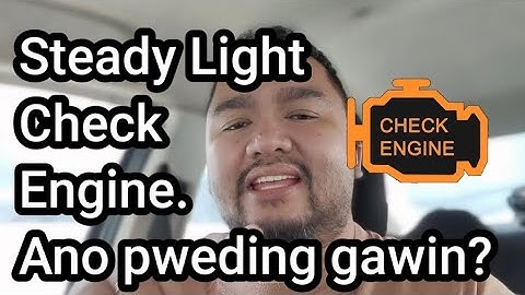 Steady Light Check Engine. Ano pweding gawin?