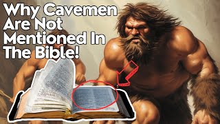 Here’s The REAL Reason Why the Bible Doesn’t Mention Cavemen! Details