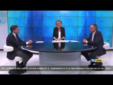 ZTL, AUMENTO DELL'IRPEF, LAVORI PUBBLICI: IL  CONFRONTO A TV 12 TRA VENANZI E MICHELINI | 17/04/2024