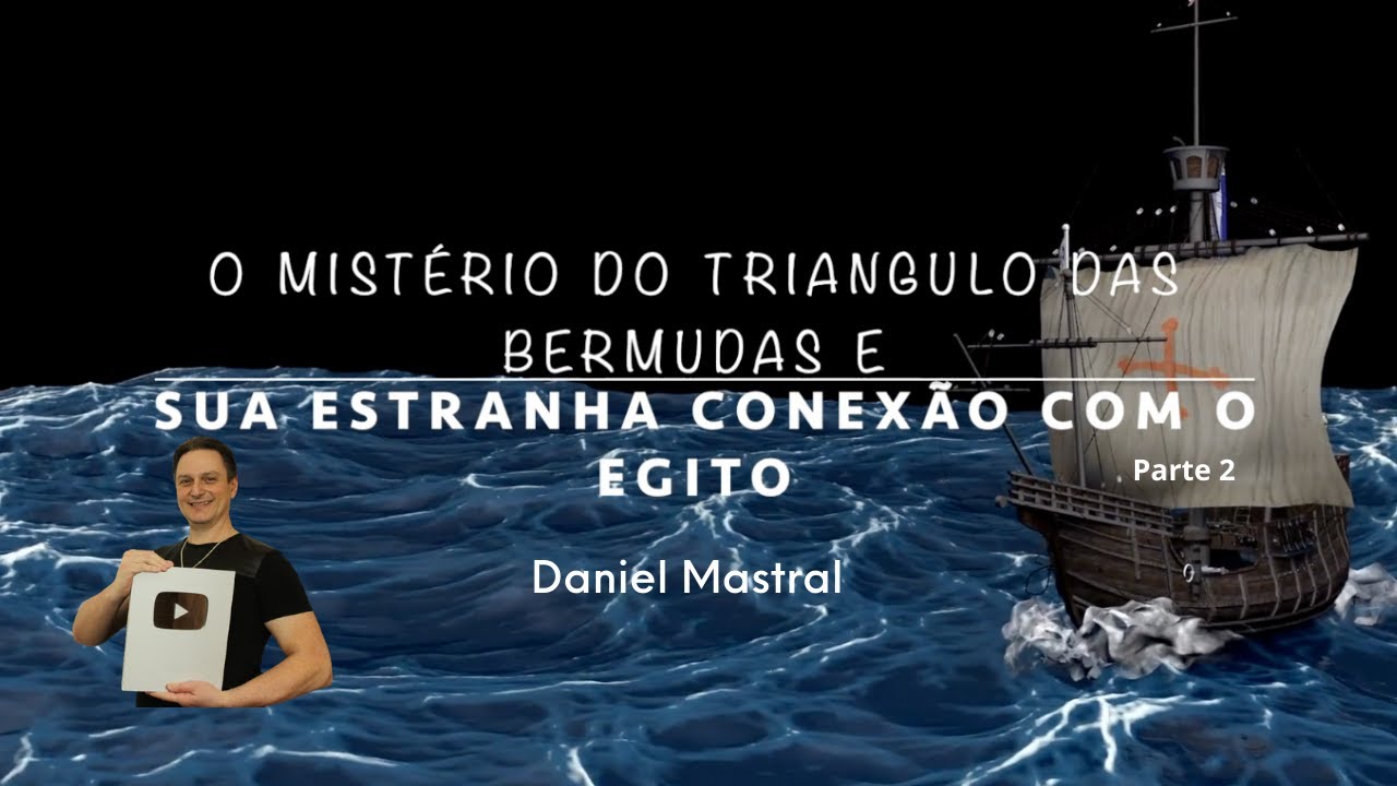 Daniel Mastral – "O Mistério do Triangulo das Bermudas e sua estranha conexão com o Egito" – parte 2