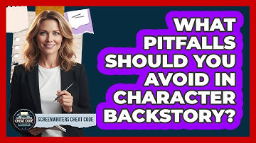 What Pitfalls Should You Avoid In Character Backstory?