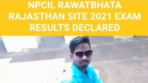 NPCIL- Rawatbhata Rajasthan site exam-05/09/21,stage-I and,stage-II result declared,DV,  skill test