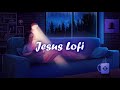 Christian lofi  jesus lofi beats  for prayer study and stress relief