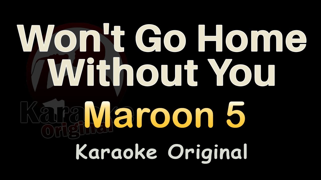 Won't Go Home Without You Karaoke [Maroon 5] Won't Go Home Without You