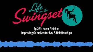SS 274: Never Finished – Improving Ourselves for Sex & Relationships
