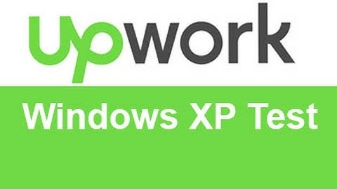 Upwork Windows XP Test Answers -TOP 10% 20%
