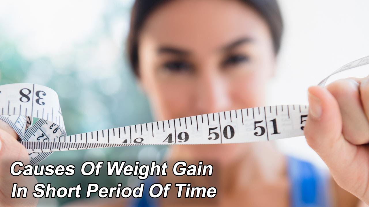 Causes of weight gain in short period of time - YouTube