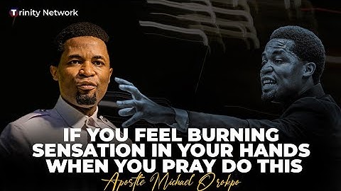 The meaning of Burning Sensation in Your Hands when you pray  / Apostle Michael Orokpo