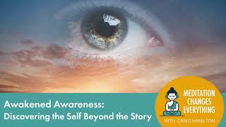 Awakened Awareness: Discovering the Self Beyond the Story (Episode 44)