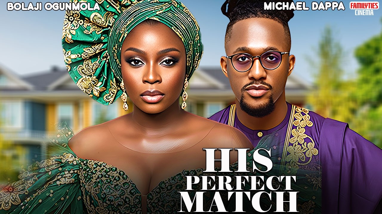 HIS PERFECT MATCH - MICHAEL DAPPA, BOLAJI OGUNMOLA - Nigerian Movie