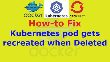 Kubernetes pod gets recreated when Deleted