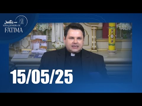 Juntos com Nossa Senhora de Fátima | 15/05/2025