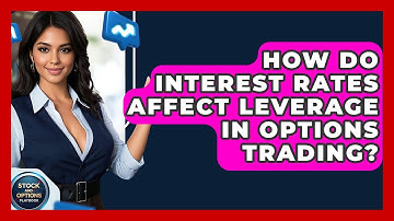How Do Interest Rates Affect Leverage In Options Trading? - Stock and Options Playbook