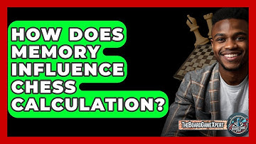 How Does Memory Influence Chess Calculation? - The Board Game Xpert