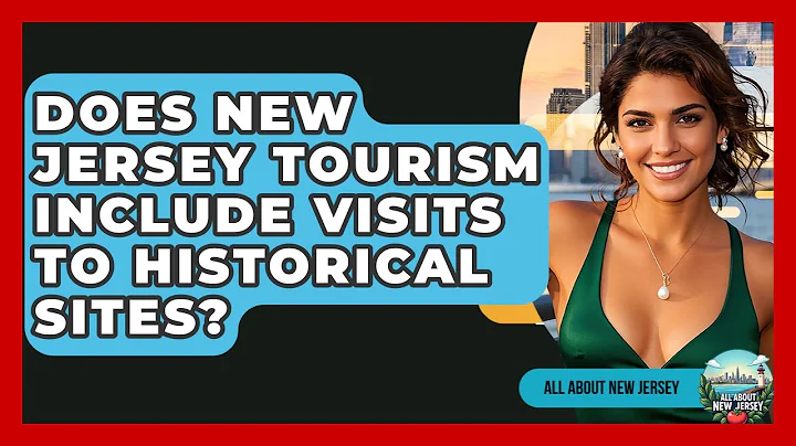 Does New Jersey Tourism Include Visits to Historical Sites? | All About New Jersey