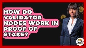 How Do Validator Nodes Work In Proof Of Stake? - CryptoBasics360.com