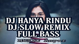 DJ HANYA RINDU - DJ SLOW REMIX FULL BASS