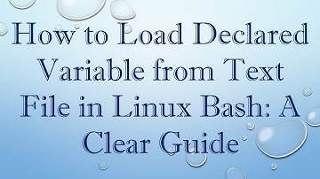 How to Load Declared Variable from Text File in Linux Bash: A Clear Guide