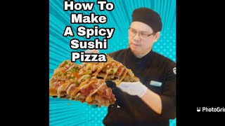 HOW TO MAKE A SPICY SUSHI PIZZA