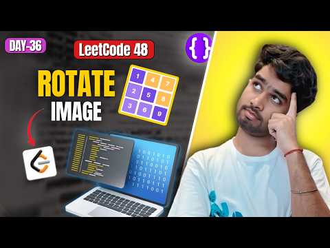 Day 36: LeetCode 48 Rotate Image | Brute Force to Optimal (Transpose + Reverse) | Top Interview 150