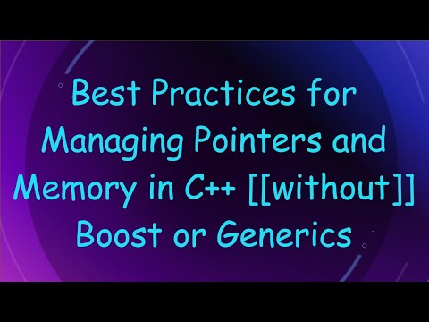 Best Practices for Managing Pointers and Memory in C++ [[without]] Boost or Generics