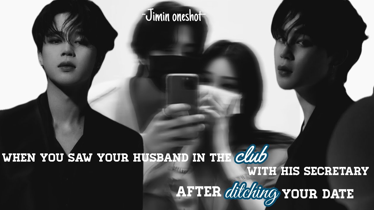 [ᴊɪᴍɪɴ ᴏɴᴇsʜᴏᴛ] ll 𝐖𝐡𝐞𝐧 𝐘𝐨𝐮 𝐒𝐚𝐰 𝐘𝐨𝐮𝐫 𝐇𝐮𝐬𝐛𝐚𝐧𝐝 𝐈𝐧 𝐭𝐡𝐞 𝐂𝐥𝐮𝐛 𝐀𝐟𝐭𝐞𝐫 𝐃𝐢𝐭𝐜𝐡𝐢𝐧𝐠 𝐘𝐨𝐮𝐫 𝐃𝐚𝐭𝐞 ll (1k special)