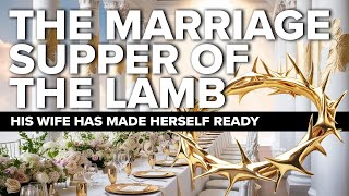 What is the Marriage Supper of the Lamb? | Revelation 19:7-8 Explained