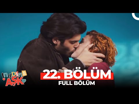 İnadına Aşk 22.Bölüm