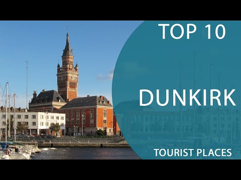 Top 10 Best Tourist Places to Visit in Dunkirk | France - English