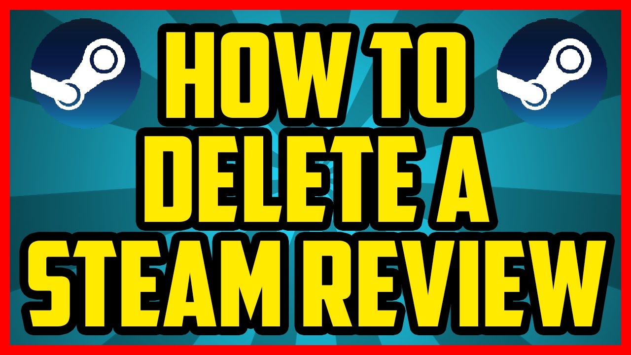 21 How To Delete Steam Reviews? Ultimate Guide