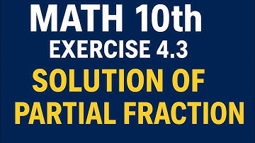 "Class 10 Math Exercise 4.3 | Solution of Partial Fractions Easy Explanation"