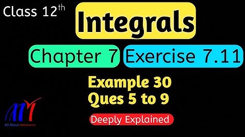 Chapter 7 Integrals Exercise 7.11 (Q5 to Q9, Example 30) Class 12th Maths || NCERT Solution