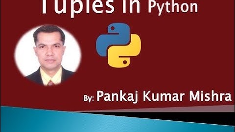 Tuples in Python by: Pankaj Kumar Mishra