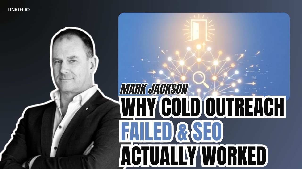 Mark Jackson: Why Cold Outreach Failed and SEO Actually Worked