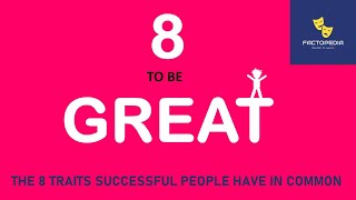 8 To Be Great : The 8 Traits Successful People Have in Common | Random Life Lessons | Factopedia
