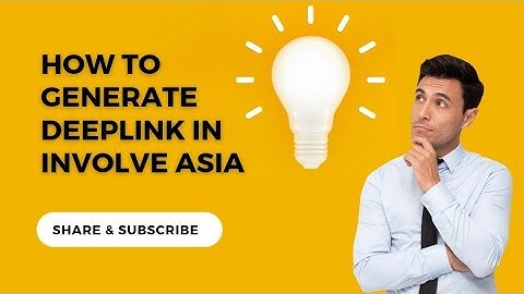 HOW TO GENERATE DEEPLINK IN INVOLVE ASIA