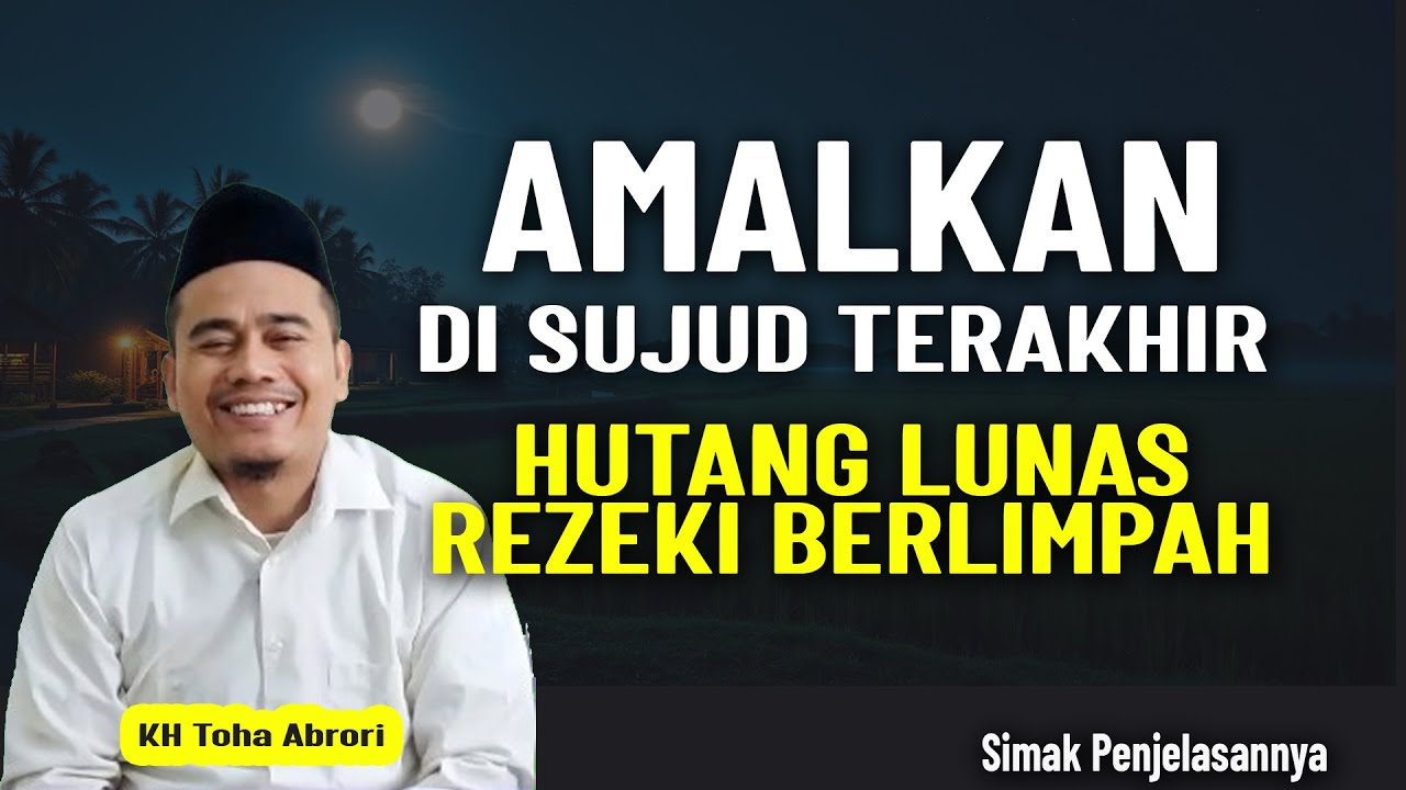 AMALKAN DI SUJUD TERAKHIR HUTANG LUNAS REZEKI LANCAR || KH TOHA ABRORI