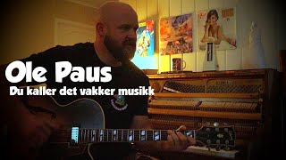 Du kaller det vakker musikk (Ole Paus cover)