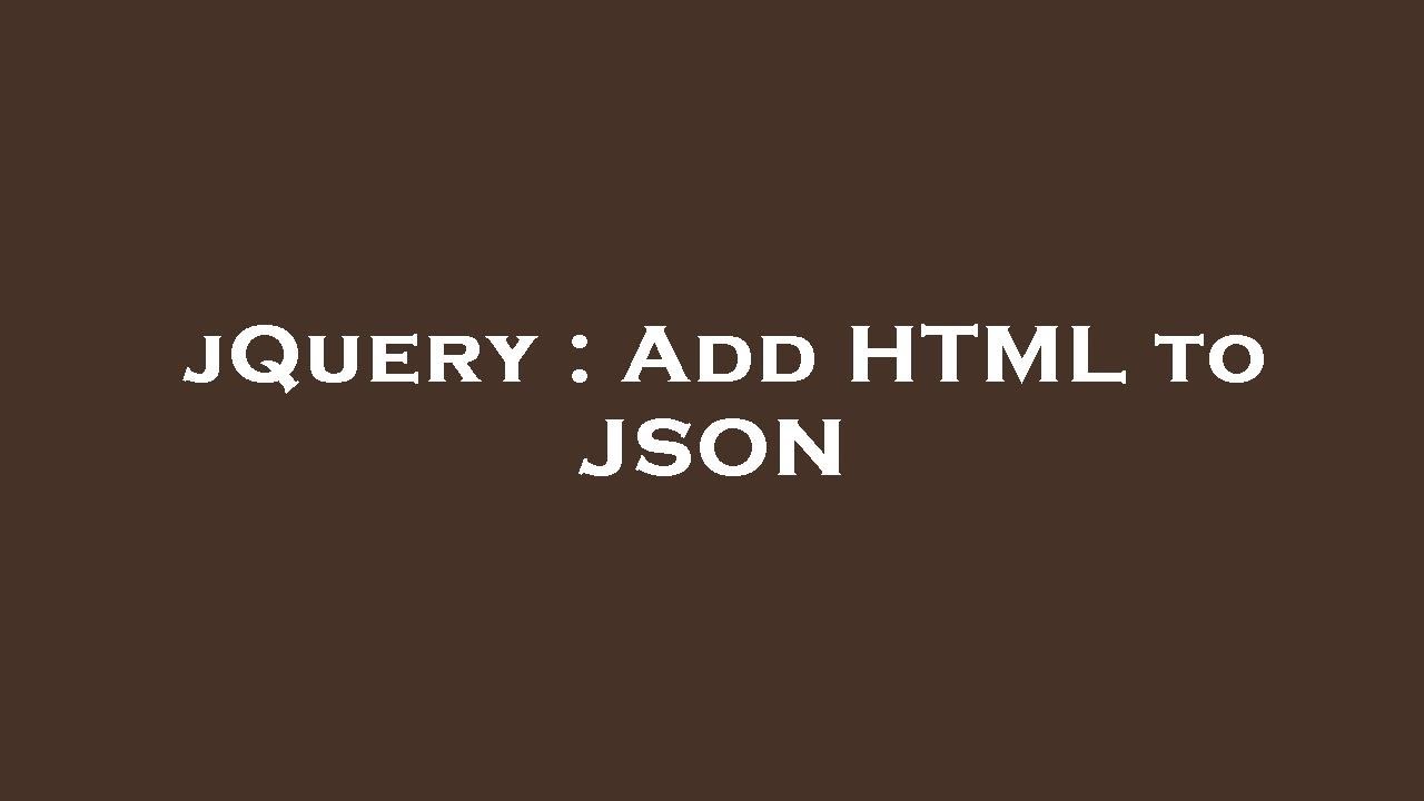 jQuery : Add HTML to JSON - YouTube