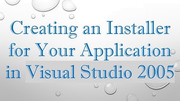 Creating an Installer for Your Application in Visual Studio 2005